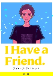 I Have a Friend.
